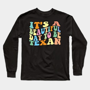 It's a beautiful day to be Texan Long Sleeve T-Shirt